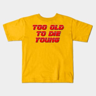 Too old to die young Kids T-Shirt